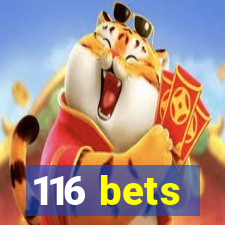 116 bets